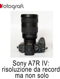 Sony A7R IV: risoluzione da record, ma non solo